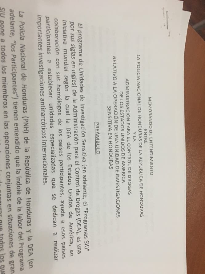 El 8 de octubre de 2012, Estados Unidos y Honduras firmaron un acuerdo secreto para crear una 'Unidad de Investigación Sensible', o SIU (por sus siglas en inglés) en Honduras. El programa le permite a la DEA investigar y capacitar personal policial y militar local para su uso en operaciones enfocadas en narcotraficantes y carteles.