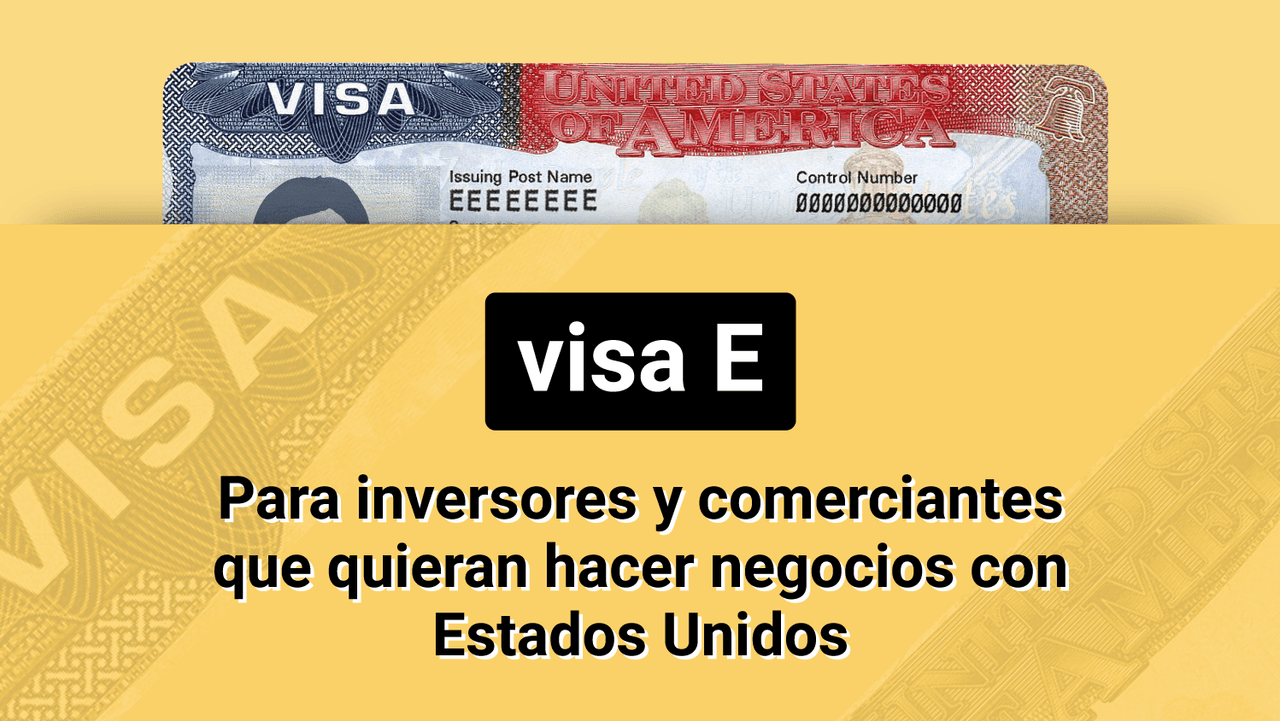 Visa E: para inversores y comerciantes que quieran hacer negocios con Estados Unidos