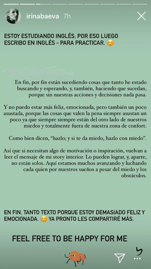 "No puedo estar más feliz, emocionada, pero también un poco asustada porque las cosas que valen la pena siempre asustan un poco ya que siempre, siempre, están del otro lado de nuestros miedos y totalmente fuera de nuestra zona de confort".
<br>