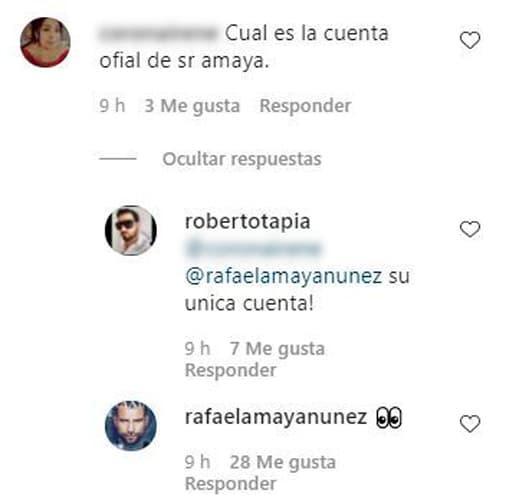 Rafael Amaya volvió a participar en la conversación cuando una seguidora de Tapia le preguntó por la cuenta oficial del mexicano de 44 años. El actor respondió con el emoji de dos ojos espiando.