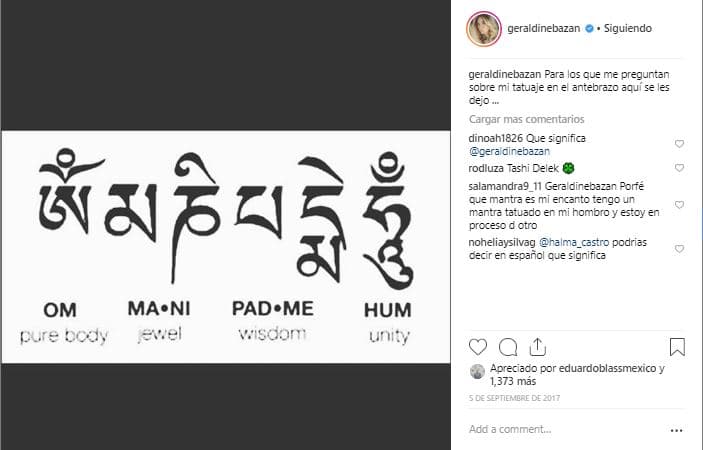 En septiembre de 2017, Geraldine explicaba el tatuaje, el cual trata de un mantra de oración para que las cosas se cumplan y que significa: cuerpo puro, momentos preciosos, sabiduría y unidad.