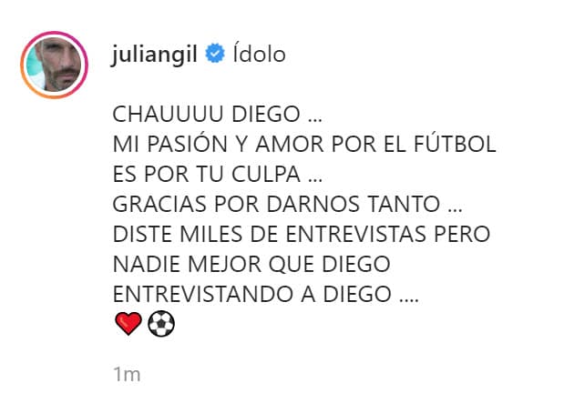 Julián Gil, quien nació en Argentina, escribió este sincero mensaje al enterarse de la noticia: "Chau Diego...
<b><a href="https://www.instagram.com/p/CIBcp6xqFJh/" target="_blank">mi pasión y amor por el futbol es por tu culpa</a></b>... gracias por darnos tanto".