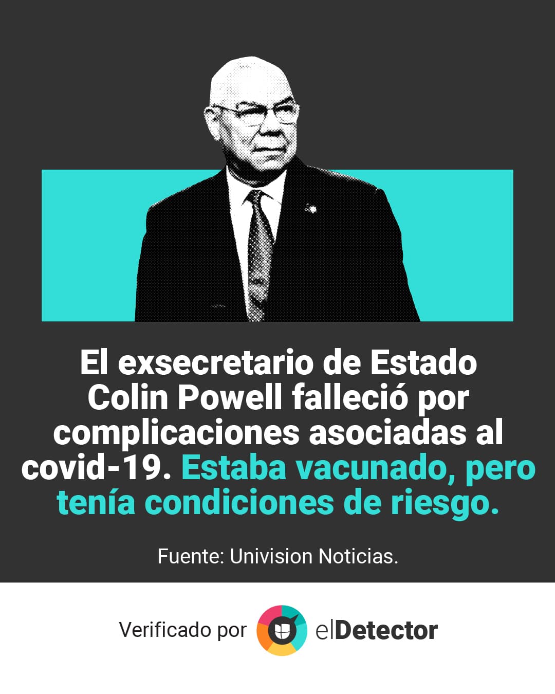 Lee 
<a href="https://www.univision.com/noticias/estados-unidos/muere-colin-powell-por-covid-19-y-estaba-vacunado">la explicación completa</a> en 
<b>Univision Noticias.</b>