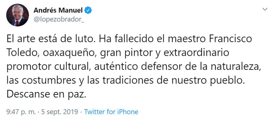 El presidente de México, Andrés Manuel López Obrador, lamentó la pérdida y aseguró que "el arte está de luto", resaltando que el artista fue un "defensor de la naturaleza, las costumbres y las tradiciones" del pueblo de Oaxaca, de donde era originario.