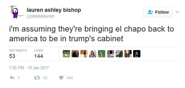 Estoy asumiendo que traen de vuelta al Chapo a Estados Unidos para que se sume al gabinete de Trump.