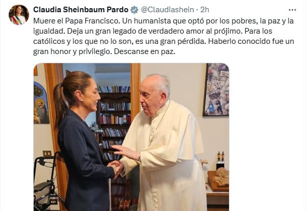 La presidenta Claudia Sheinbaum la mentó la muerte del papa Francisco este lunes y dijo que dejaba "un gran legado de verdadero amor al prójimo".
