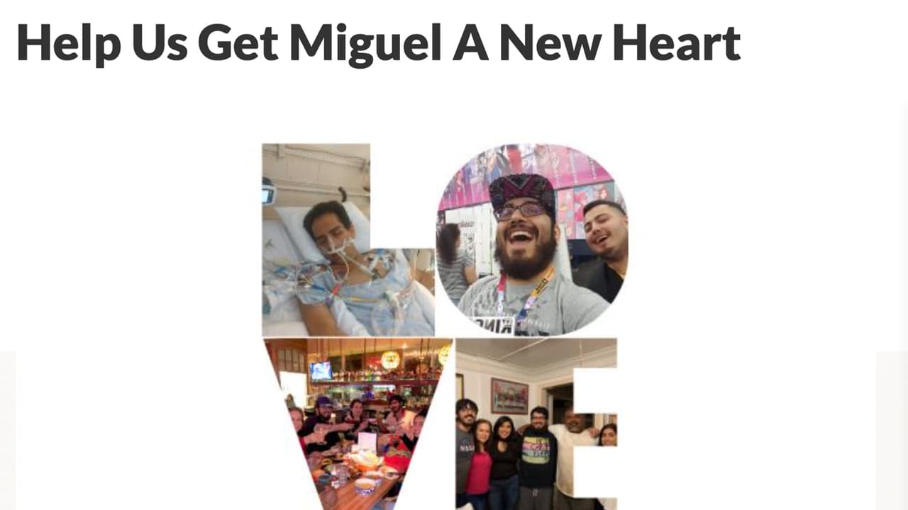 Su familia ha habilitado una página de 
<b>GoFundMe "Help Us Get Miguel A New Heart"</b> para ayudar con los gastos médicos y para que pueda ser sometido a un trasplante de corazón.
