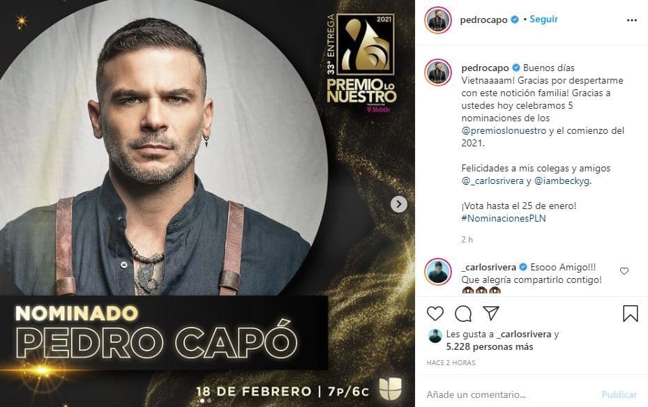 Su amigo Pedro Capó tampoco dejó sin celebrar el suceso de estar presente en cinco de las categorías de Premio Lo Nuestro: 
<b>"Gracias por despertarme con este notición, familia"</b>. Pedro además felicitó a sus compañeros Carlos Rivera y Becky G.