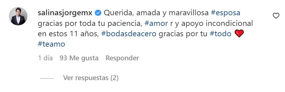 A diferencia de ella, Jorge Salinas no había compartido nada en su cuenta de Instagram sobre el viaje de aniversario, pero sí le dedicó este amoroso mensaje en la sección de comentarios. 
<br>