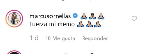 Mientras tanto, el actor Marcus Ornellas le mandó buena vibra: "
<b>Fuerza mi Memo</b>".
<br>