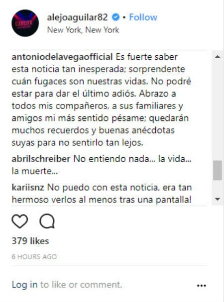 Antonio de la Vega escribió: "Es fuerte saber esta noticia tan inesperada; sorprendente cuán fugaces son nuestras vidas. No podré estar para dar el último adiós. Abrazo a todos mis compañeros, a sus familiares y amigos mi más sentido pésame; quedarán muchos recuerdos y buenas anécdotas suyas para no sentirlo tan lejos". Mientras que la actriz externó lo siguiente: "No entiendo nada... la vida... la muerte...".