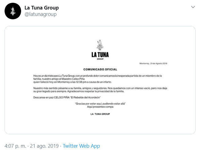 La Tuna Récords divulgó el comunicado en Twitter con el mensaje: "Con profundo dolor comunicamos la inesperada partida del maestro Celso Piña, quien falleció hoy en Monterrey a las 12:38 pm a causa de un infarto".