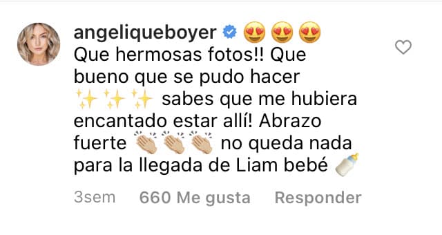 "¡Sabes que me hubiera encantado estar ahí! Abrazo fuerte, no queda nada para 
<b>la llegada de Liam </b>bebé", escribió la 
<b><a href="https://www.univision.com/shows/imperio-de-mentiras/angelique-boyer-pelea-andres-palacios-imperio-de-mentiras-fotos">protagonista de Imperio de Mentiras,</a></b> que fue nota con su breve, pero muy informativo comentario. 
<br>