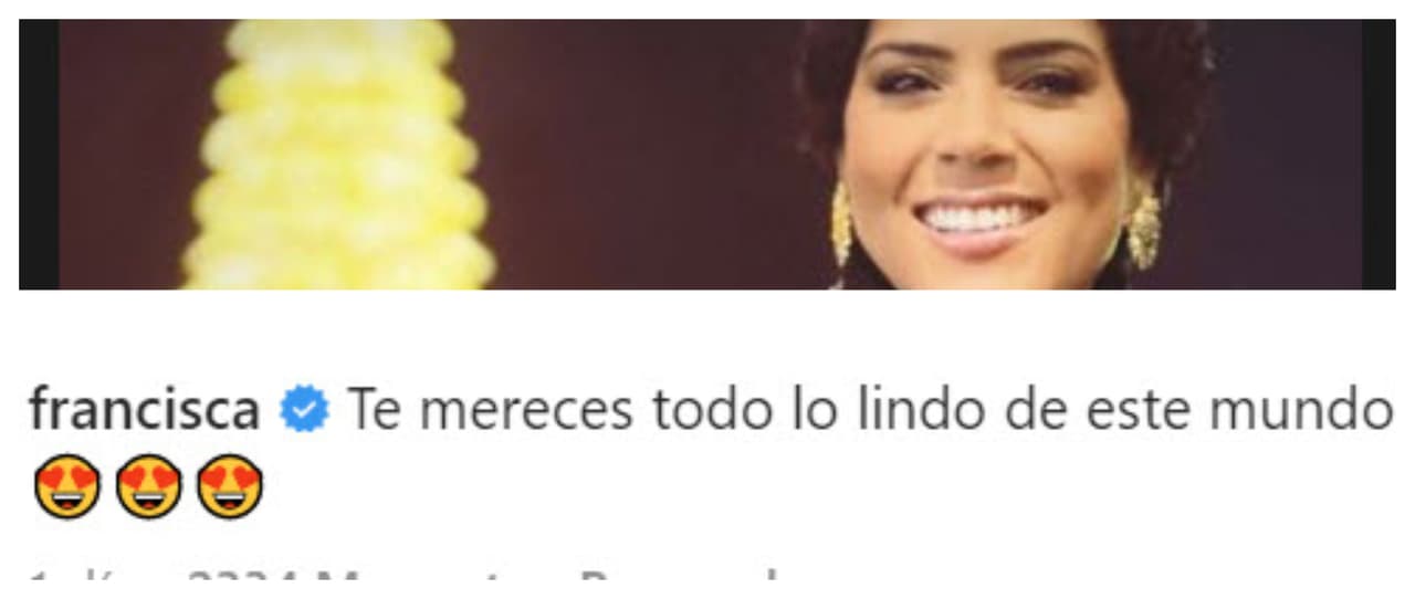 "¡Te mereces todo lo lindo de este mundo!", le dijo Francisca a través de Instagram.