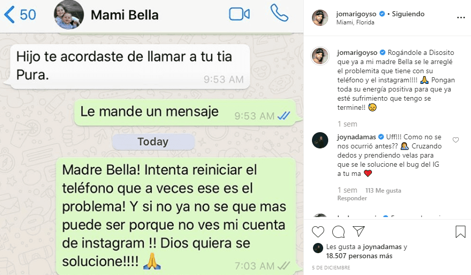 "Rogándole a Diosito que ya a mi madre bella se le arreglé el problemita que tiene con su teléfono y el Instagram. Pongan toda su energía positiva para que ya este sufrimiento que tengo se termine", comentó al compartir con sus seguidores el mensaje que le envió a su madre el pasado 5 de diciembre.