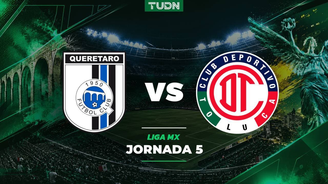 A qué hora y dónde ver el Querétaro vs. Toluca del Apertura 2026