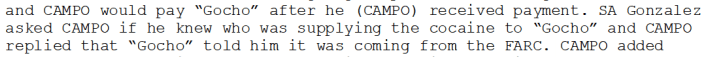 According to prosecutors Campo and Flores confessed to DEA agent Sandalio Gonzalez that the cocaine was supplied by the FARC via a trafficker named "Gocho."