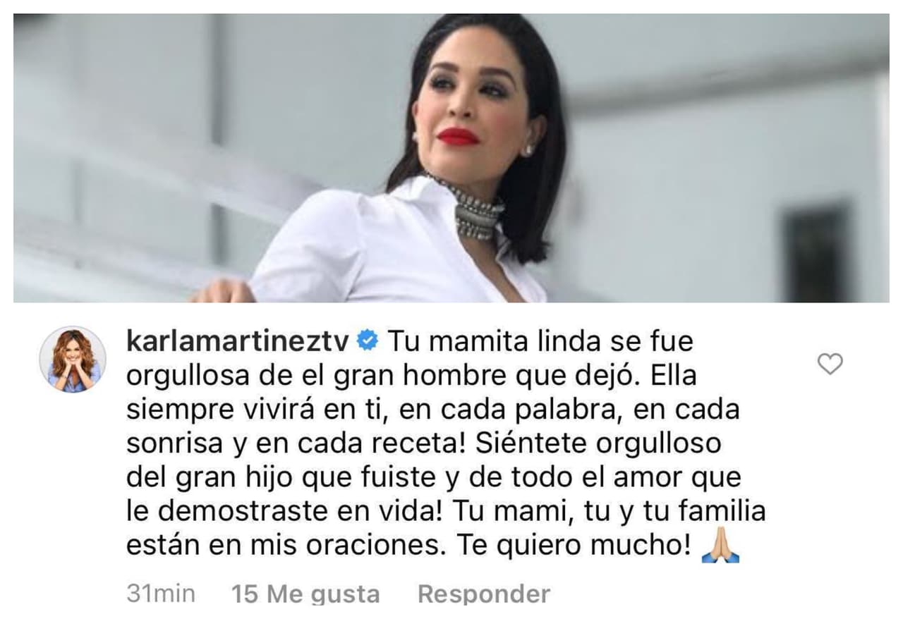 Desde el corazón, Karla Martínez se unió a la pena que embarga a nuestro compañero y le reiteró que su madre "siempre vivirá" en él.
<br>
