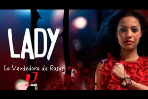 ‘Lady, la vendedora de rosas’ llega a UniMás este lunes 25 de septiembre
