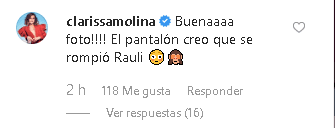 "¡Buena foto!
<b>El pantalón creo que se rompió</b>, Rauli", escribió Clarissa Molina, junto a unos emoticones de sorpresa y de un mono tapándose los ojos.
