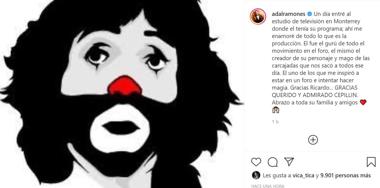 Adal Ramones, quien es oriundo de Monterrey, Nuevo León, al igual que el comediante, recordó el día que entró a su show de televisión en esa ciudad: "Un día entré al estudio de televisión en Monterrey donde él tenía su programa; ahí me enamoré de todo lo que es la producción. Él fue el gurú de todo el movimiento en el foro [...] 
<b><a href="https://www.instagram.com/p/CMKlETAj9Th/?igshid=flb4an4s0vxe" target="_blank">uno de los que me inspiró a estar en un foro</a></b> e intentar hacer magia. Gracias, Ricardo".