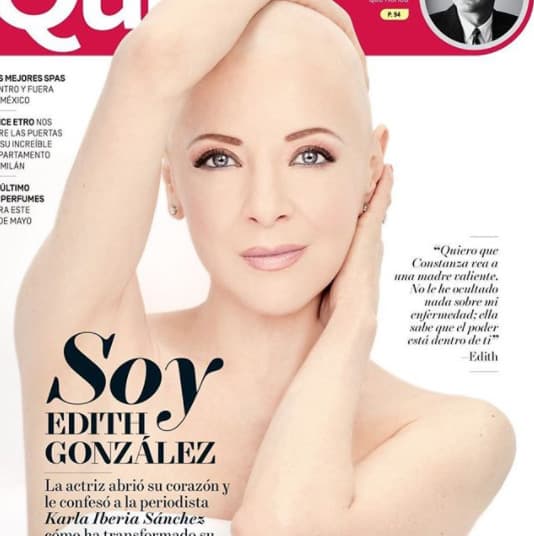 Pero en mayo del 2017 dejó a muchos con la boca abierta cuando posó tal cual, sin ningún elemento que ocultara su cabeza rapada, para la portada de la 
<b><a href="https://www.quien.com/espectaculos/2017/05/08/la-entrevista-completa-con-edith-gonzalez-asi-descubrio-que-tenia-cancer" target="_blank">revista Quién</a></b>.