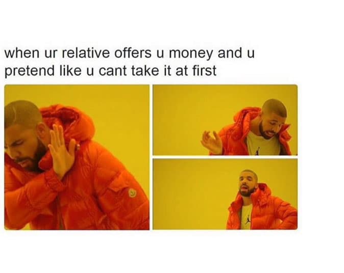 "Cuando un pariente te ofrece dinero y pretendes no quererlo al principio".