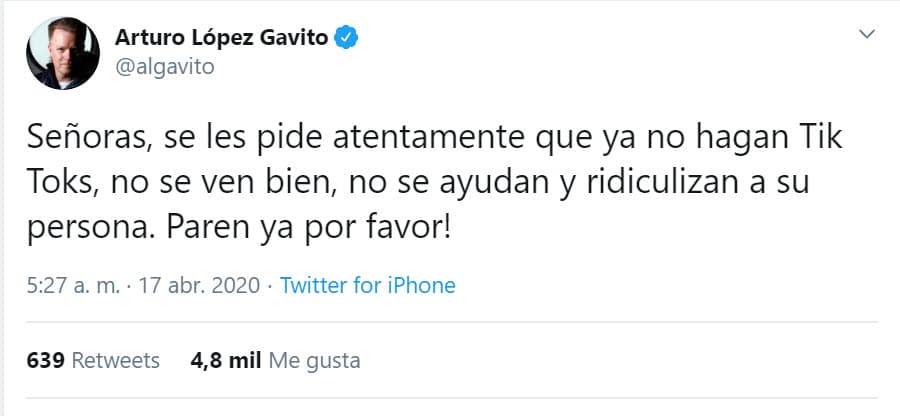 "Señoras, se les pide atentamente que ya no hagan Tik Toks, no se ven bien, 
<b><a href="https://twitter.com/algavito/status/1251079769120288768" target="_blank">no se ayudan y ridiculizan</a></b> a su persona. ¡Paren ya por favor!", escribió el productor. 
<br>