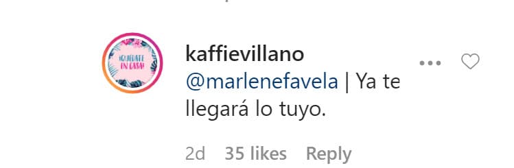 En cambio, Kaffie sí tuvo algunas palabras para ella: 
<b><a href="https://www.univision.com/famosos/me-pasaron-2-cosas-muy-extranas-durante-mi-embarazo-la-emotiva-confesion-de-marlene-favela-en-el-break-de-las-7" target="_blank">"Ya te llegará lo tuyo"</a></b>. Hasta la mañana de este jueves 7 de mayo, el comentario del periodista tenía varios 'me gusta', pero no figuraba el de la actriz. 
<br>