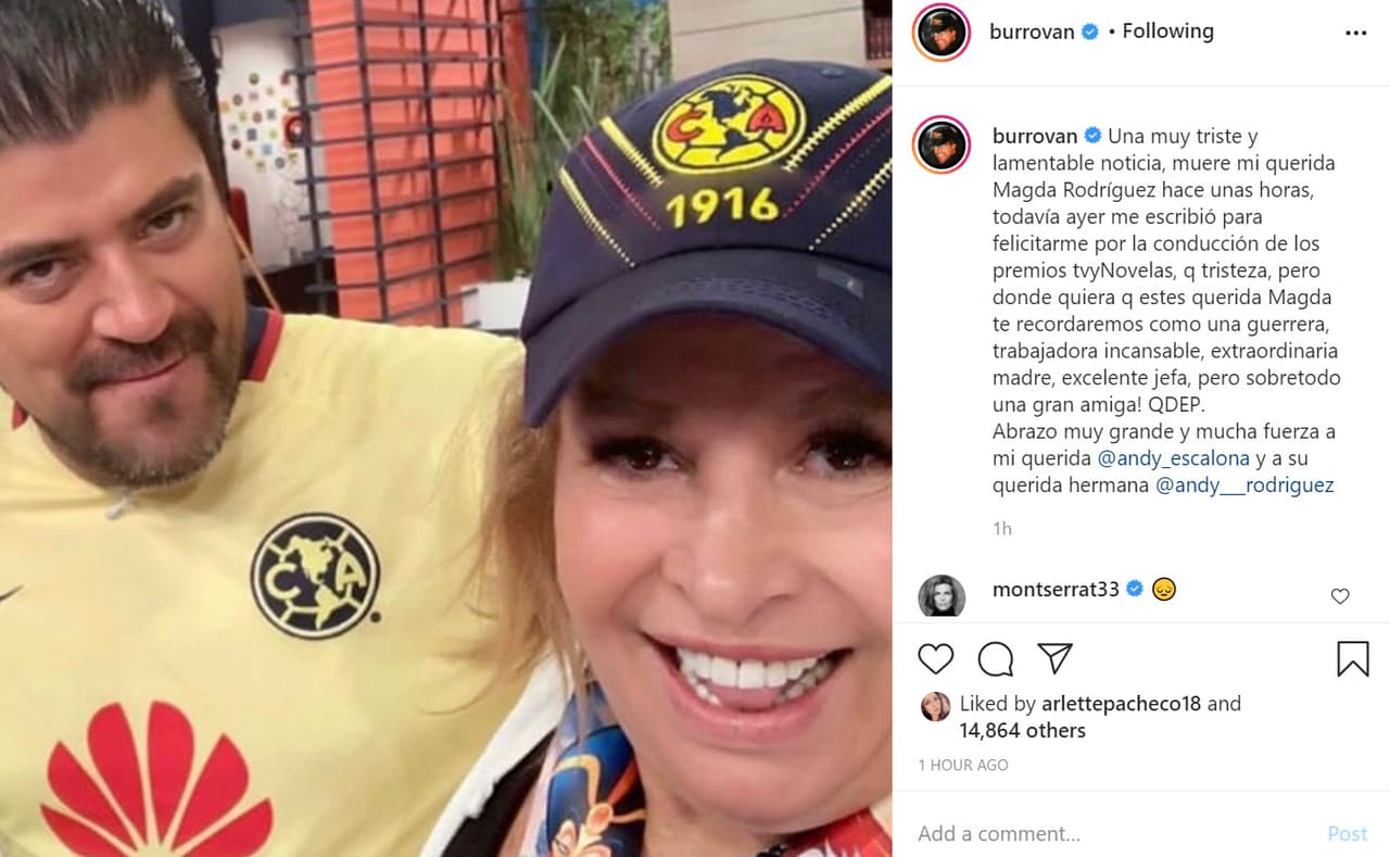 Jorge 'El Burro' Van Rankin, quien actualmente está ausente del show debido a las grabaciones de la serie 40 y 20, también lamentó el suceso: "Una muy triste y lamentable noticia, muere mi querida Magda Rodríguez hace unas horas, todavía ayer me escribió para felicitarme por la conducción de los premios TVyNovelas. Qué tristeza, pero donde quiera que estés querida Magda, te recordaremos como una guerrera, trabajadora incansable, extraordinaria madre, excelente jefa, pero sobre todo ¡una gran amiga!". 
<br>