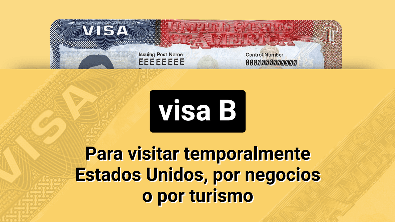 Visa B: para visitar temporalmente Estados Unidos, por negocios o por turismo