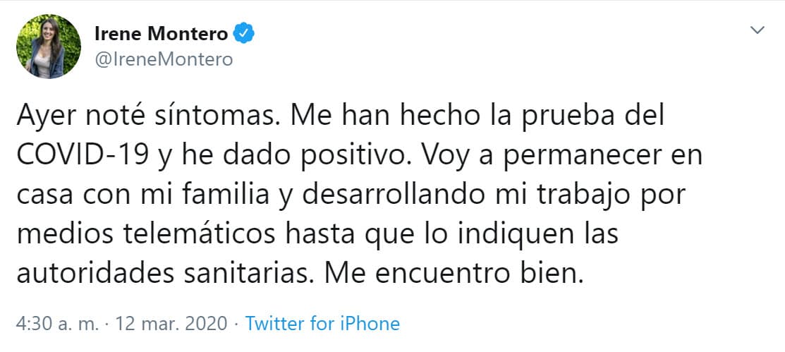 "Ayer noté síntomas. Me han hecho la prueba del Covid-19 y 
<b><a href="https://twitter.com/IreneMontero/status/1238049662134898693" target="_blank">he dado positivo</a></b>. Voy a permanecer en casa con mi familia y desarrollando mi trabajo por medios telemáticos hasta que lo indiquen las autoridades sanitarias. Me encuentro bien", escribió la funcionaria este jueves en su cuenta de Twitter.
<br>
