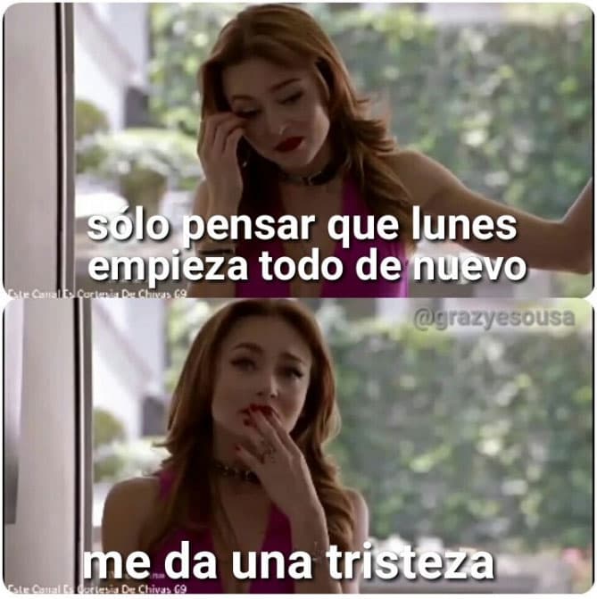 "Sólo pensar que el lunes empieza todo de nuevo, me da una tristeza".