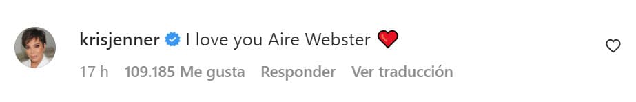 Mientras que la matriarca de las Kardashians, Kris Jenner, reiteró que se trata del nuevo nombre de su nieto: 
<b>"Te amo, Aire Webster"</b>.
<br>