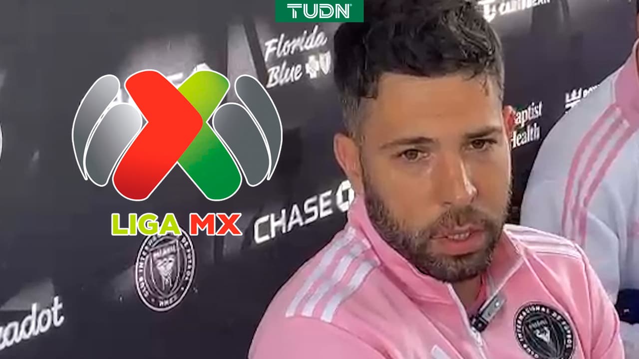 Jordi Alba elogia la Liga MX y los fichajes de James y Sergio Ramos