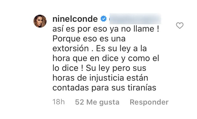 "Ya no llamé porque 
<b><a href="https://www.univision.com/famosos/giovanni-medina-se-defiende-de-las-acusaciones-de-ninel-conde-alega-que-ella-dejo-de-ir-a-ver-a-su-hijo-fotos" target="_blank">eso es una extorsión</a></b>", explicó con relación a la supuesta respuesta que le dio Medina, "es su ley: a la hora en que él dice y cómo lo dice. Pero sus horas de injusticia están contadas para su tiranía". 
<br>