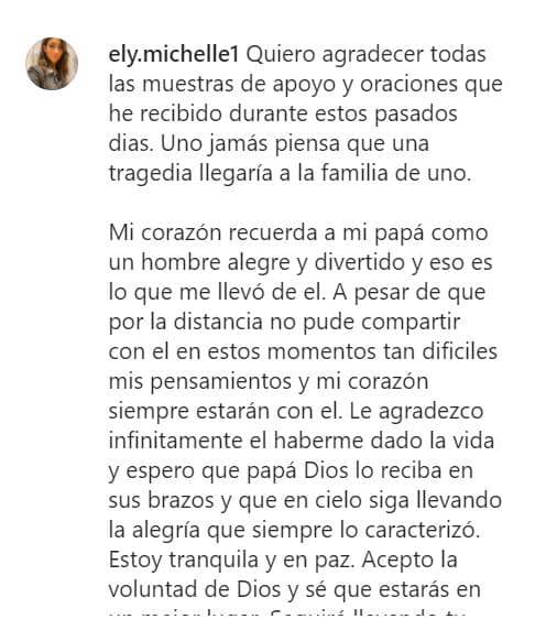 "Le agradezco infinitamente el haberme dado la vida y espero 
<b><a href="https://www.univision.com/famosos/confirman-intento-de-suicidio-de-exintegrante-de-mdo-y-lo-reportan-en-estado-critico-fotos" target="_blank">que papá Dios lo reciba en sus brazos</a> </b>y que en el cielo siga llevando la alegría que siempre lo caracterizó. Estoy tranquila y en paz", reconoció. 
<br>