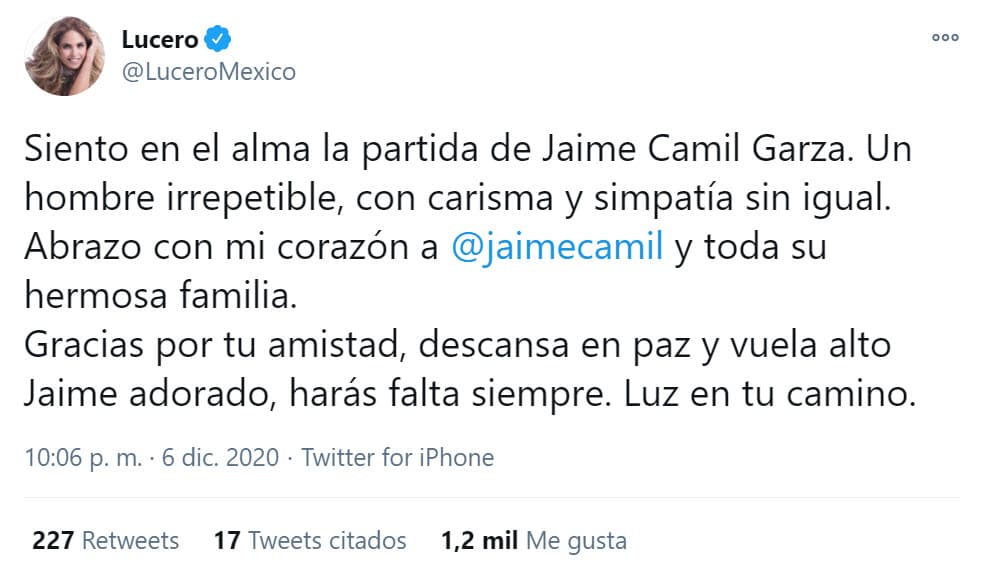 La cantante Lucero también expresó su tristeza: "
<b><a href="https://twitter.com/LuceroMexico/status/1335797743348957186" target="_blank">Siento en el alma la partida de Jaime Camil Garza</a></b>. Un hombre irrepetible, con carisma y simpatía sin igual. Abrazo con mi corazón a Jaime Camil y toda su hermosa familia. Gracias por tu amistad, descansa en paz y vuela alto Jaime adorado; harás falta siempre. Luz en tu camino".