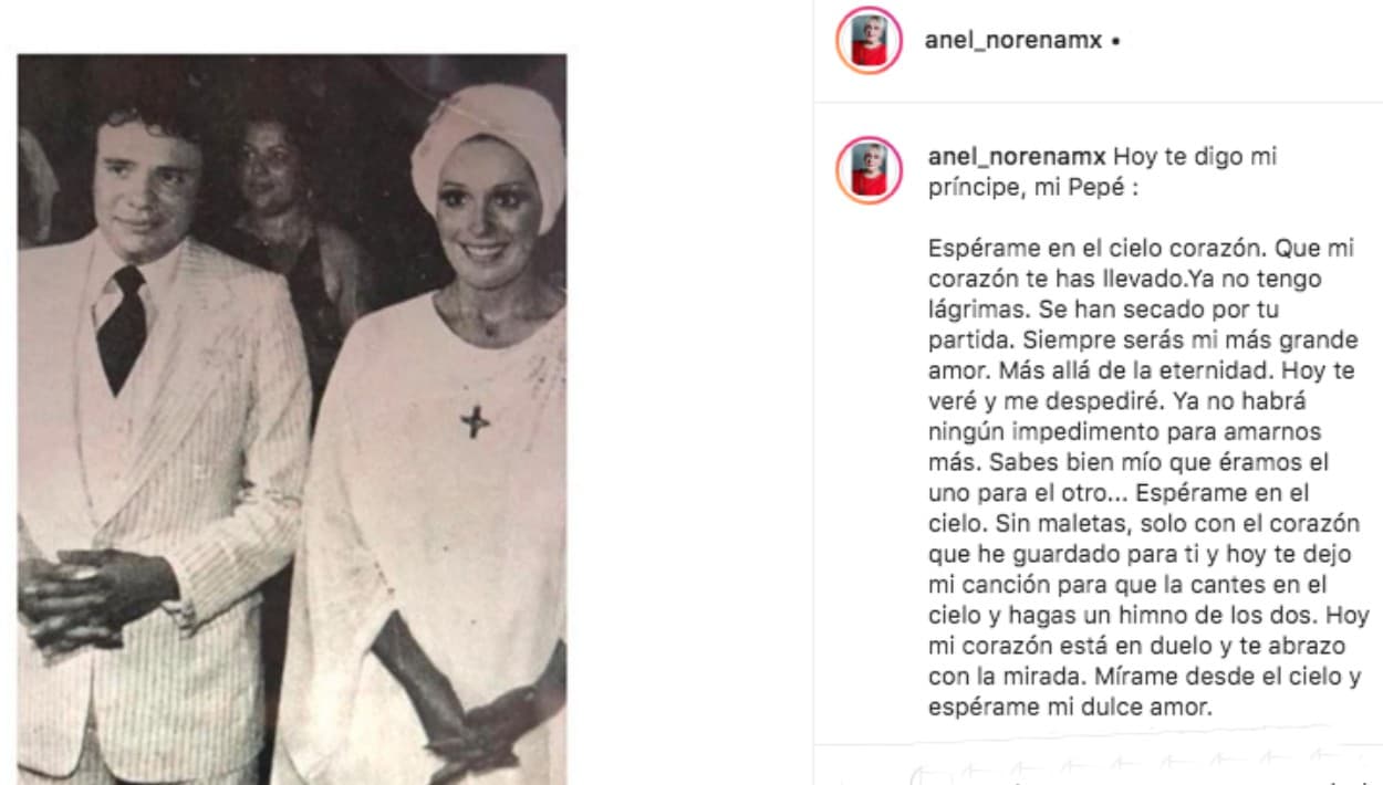 Este miércoles, al darle el último adiós a José José, 
<b>Anel Noreña publicó un mensaje</b> en el cual le expresó, entre otras cosas: "Siempre serás mi más grande amor. Más allá de la eternidad. [...] 
<b>Ya no habrá ningún impedimento para amarnos más</b>. Sabes bien mío, que éramos el uno para el otro".
