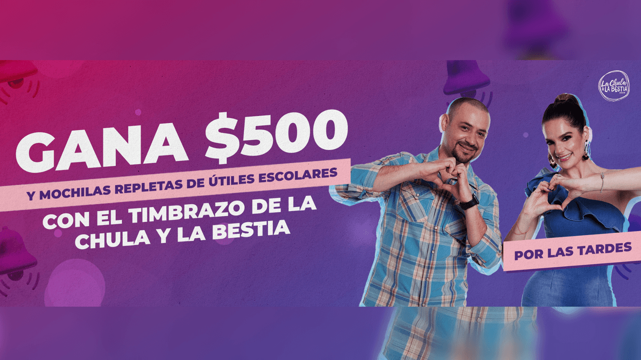 ¡Gana $500 y una mochila con útiles escolares con El Timbrazo de La Chula y La Bestia!
