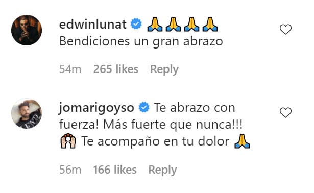 <b><a href="https://www.univision.com/famosos/edwin-luna-fue-amenazado-por-no-cantar-un-tema-que-grabo-con-tatiana-en-una-presentacion-video" target="_blank">Edwin Luna</a></b> y
<b> <a href="https://www.univision.com/famosos/que-es-eso-tan-ridiculo-la-mama-de-jomari-goyso-vuelve-al-ataque-con-el-pillowdress-de-su-hijo-fotos" target="_blank">Jomari Goyso</a></b> le expresaron así las condolencias. 
<br>