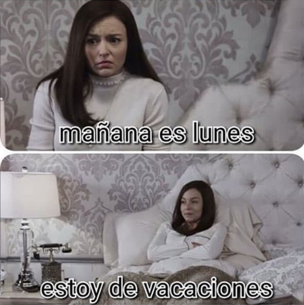 "Mañana es lunes, estoy de vacaciones".