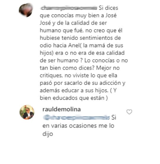 Y a quienes lo cuestionaron porque dijo que José José no deseaba ver a Anel Noreña, Raúl de Molina respondió que fue el mismo cantante quien se lo dijo, públicamente y en varias ocasiones.