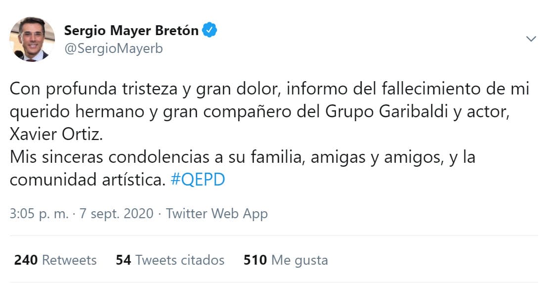 "Con profunda tristeza y gran dolor, informo del fallecimiento de mi querido hermano y gran compañero del grupo Garibaldi y actor, Xavier Ortiz. Mis sinceras condolencias a su familia, amigas y amigos, y la comunidad artística", escribió el también diputado mexicano.