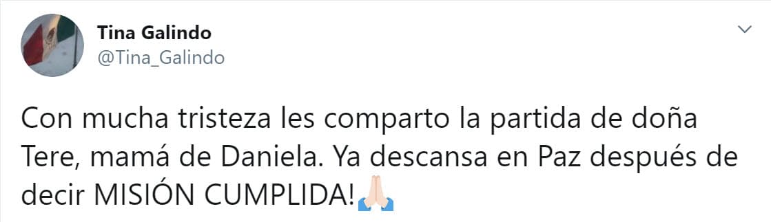 La encargada de dar la noticia fue la productora teatral Tina Galindo. "Con mucha tristeza les comparto 
<b><a href="https://twitter.com/Tina_Galindo/status/1310281846815678465" target="_blank">la partida de doña Tere</a></b>, mamá de Daniela. ¡Ya descansa en paz después de decir 'misión cumplida!"