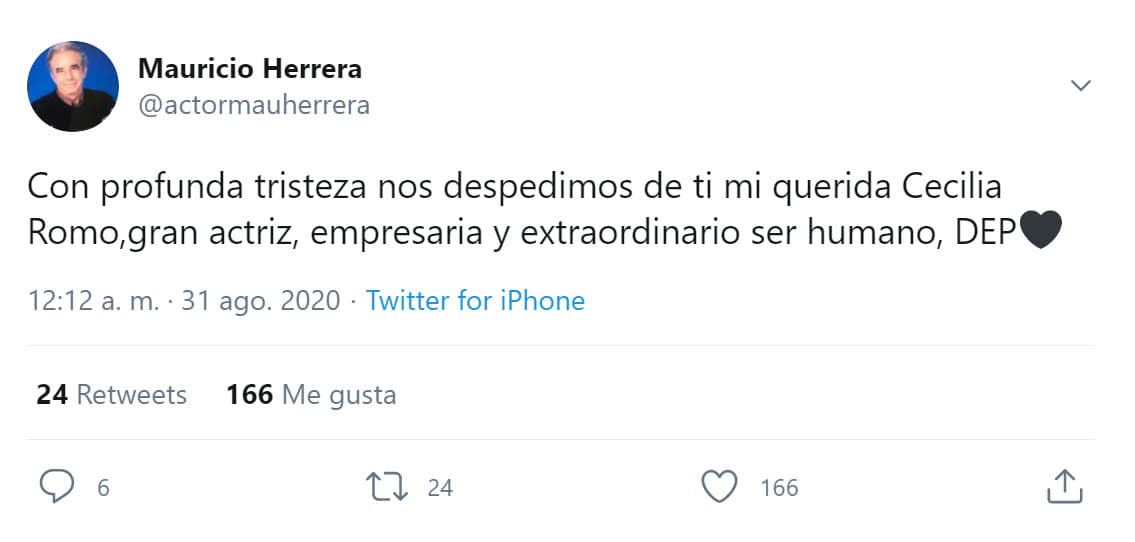 "Con profunda tristeza
<b><a href="https://twitter.com/actormauherrera/status/1300300479231152128" target="_blank"> nos despedimos de ti </a></b>mi querida Cecilia Romo. Gran actriz, empresaria y extraordinario ser humano, descansa en paz".