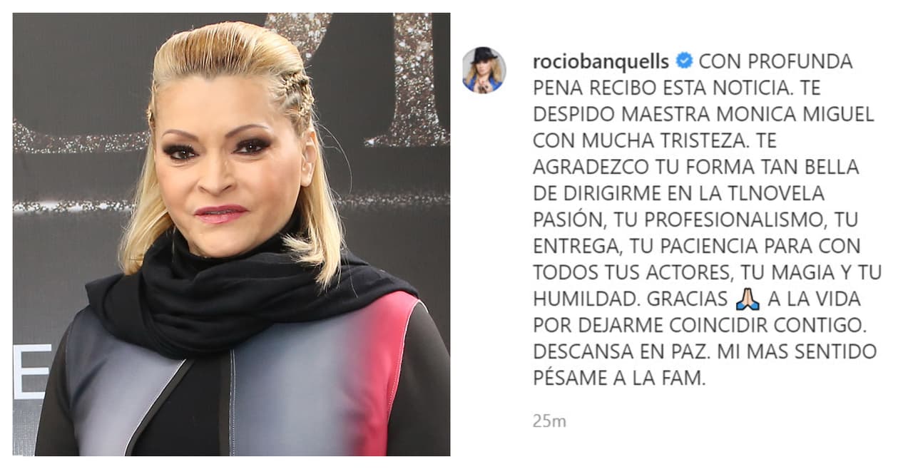 Rocío Banquells también le dedicó unas palabras: "Con profunda pena recibo esta noticia. Te despido, maestra Mónica Miguel, 
<b><a href="https://www.instagram.com/p/CDy3ih4hDzR/" target="_blank">con mucha tristeza</a></b>. Te agradezco tu forma tan bella de dirigirme en la telenovela 'Pasión'".