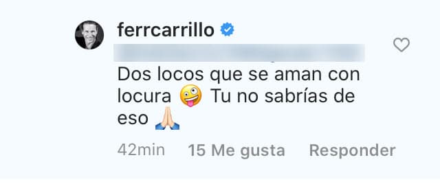 Con cierto humor e ironía, el actor le respondió: "Dos locos que se aman con locura. 
<b>Tú no sabrías de eso</b>". 
<br>