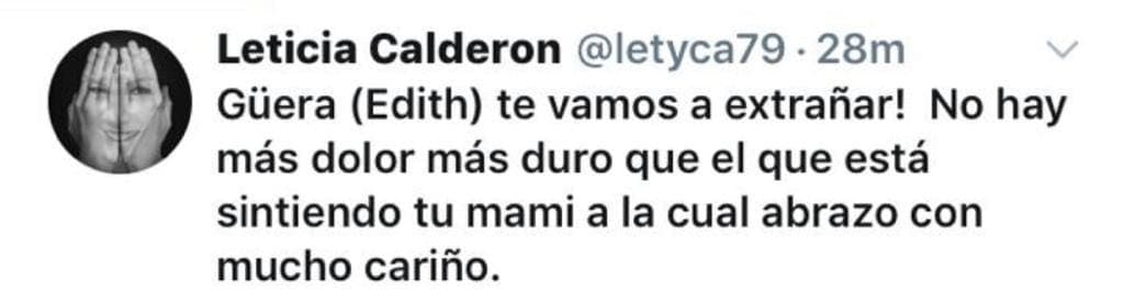La actriz Leticia Calderón fue una de las primeras en expresarse públicamente sobre la muerte de Edith González: “Güera (Edith) te vamos a extrañar. No hay dolor más duro que el que está sintiendo tu mami, a la cual abrazo con mucho cariño”.