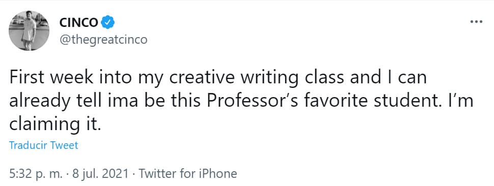 Después escribió: "Primera semana en mi clase de escritura creativa y ya puedo decir que soy el alumno favorito de este profesor. Lo estoy reclamando". 
<br>